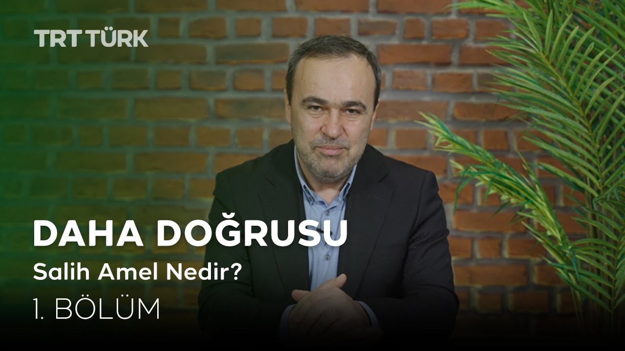 Salih Amel Nedir? | Mehmet L&uuml;tfi Arslan | Daha Doğrusu - 1. B&ouml;l&uuml;m