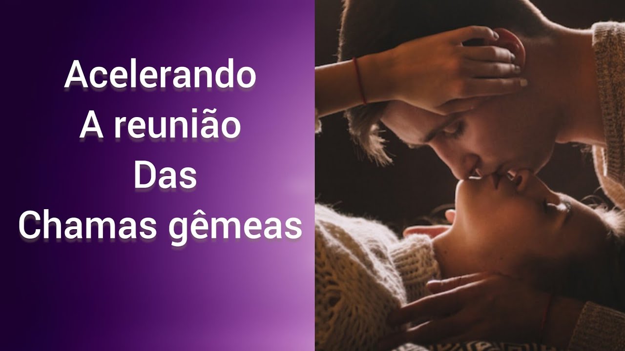 COMO ACELERAR A REUNIÃO DAS CHAMAS GÊMEAS