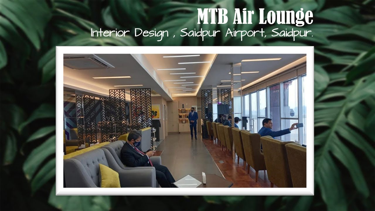 MTB Air Lounge Interior Design , Saidpur Airport, Saidpur