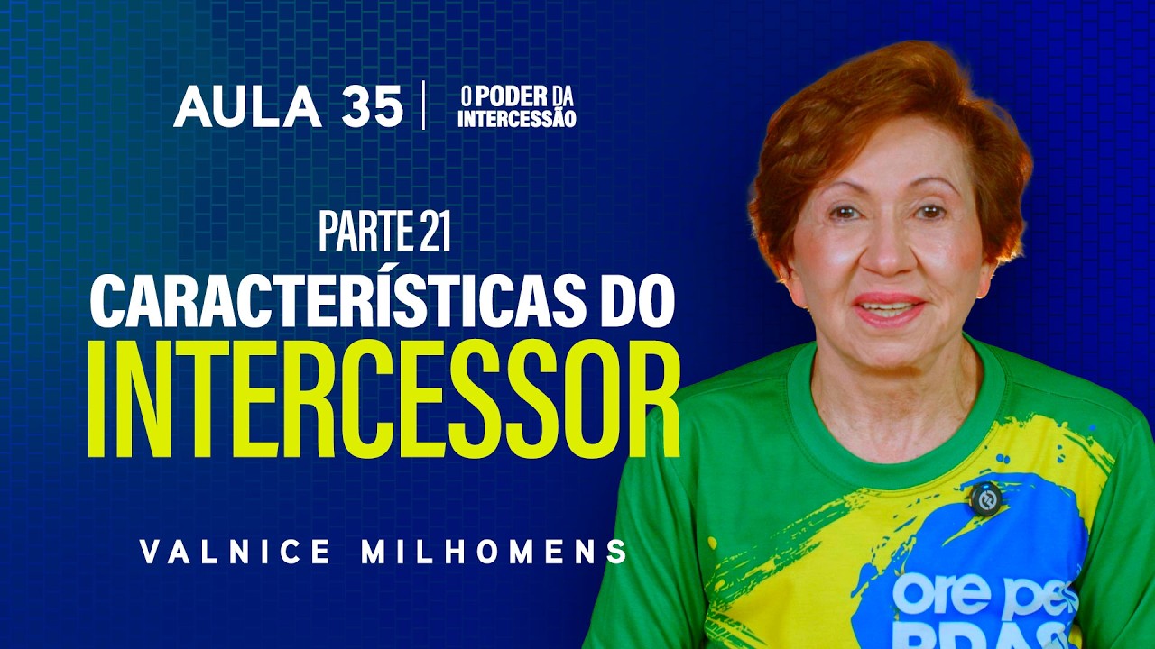 O Poder da Intercessão - Aula 35 | Valnice Milhomens