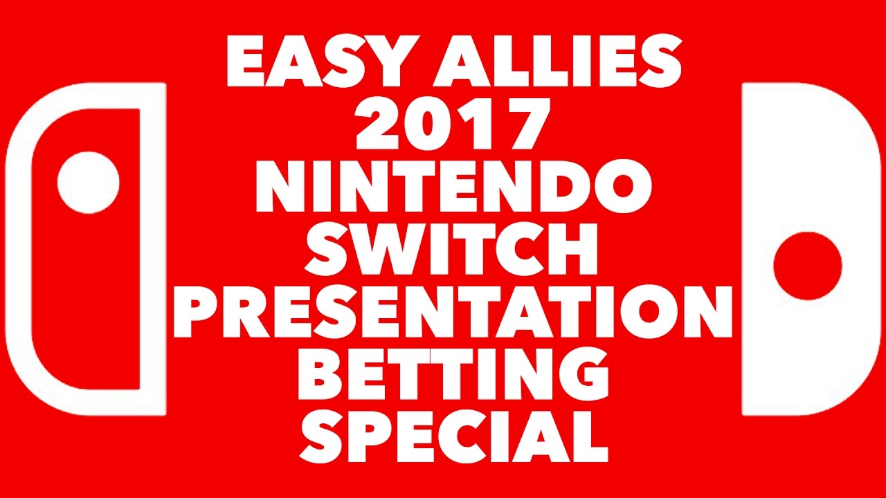 Easy Allies 2017 Nintendo Switch Presentation Betting Special!