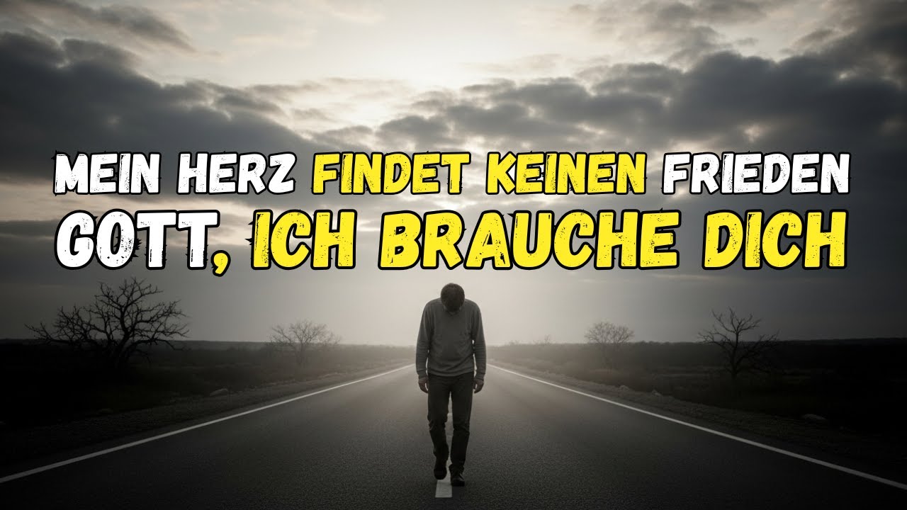 MEIN HERZ FINDET KEINEN FRIEDEN | GOTT, ICH BRAUCHE DICH