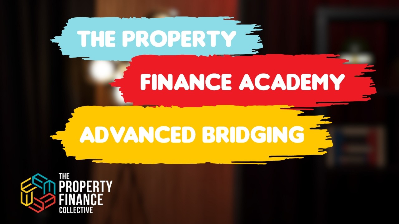 218. The Property Finance Academy - Advanced Bridging Finance