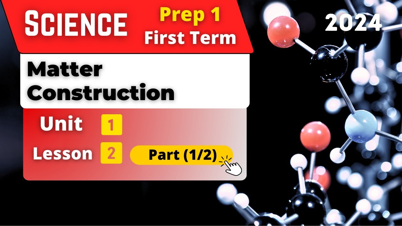 Matter Construction | Prep.1 | Unit 1 - Lesson 2 - Part (1/2) | Science