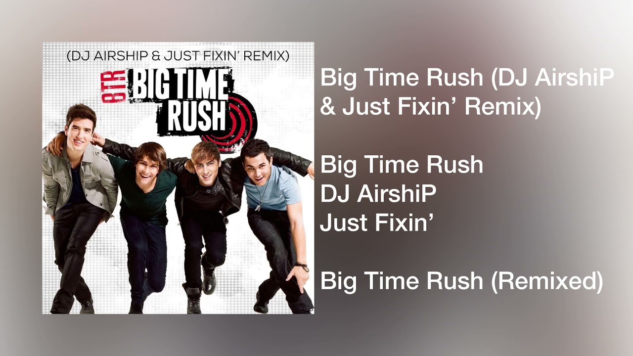 @BigTimeRush - Big Time Rush (DJ AirshiP & Just Fixin’ Radio Remix)