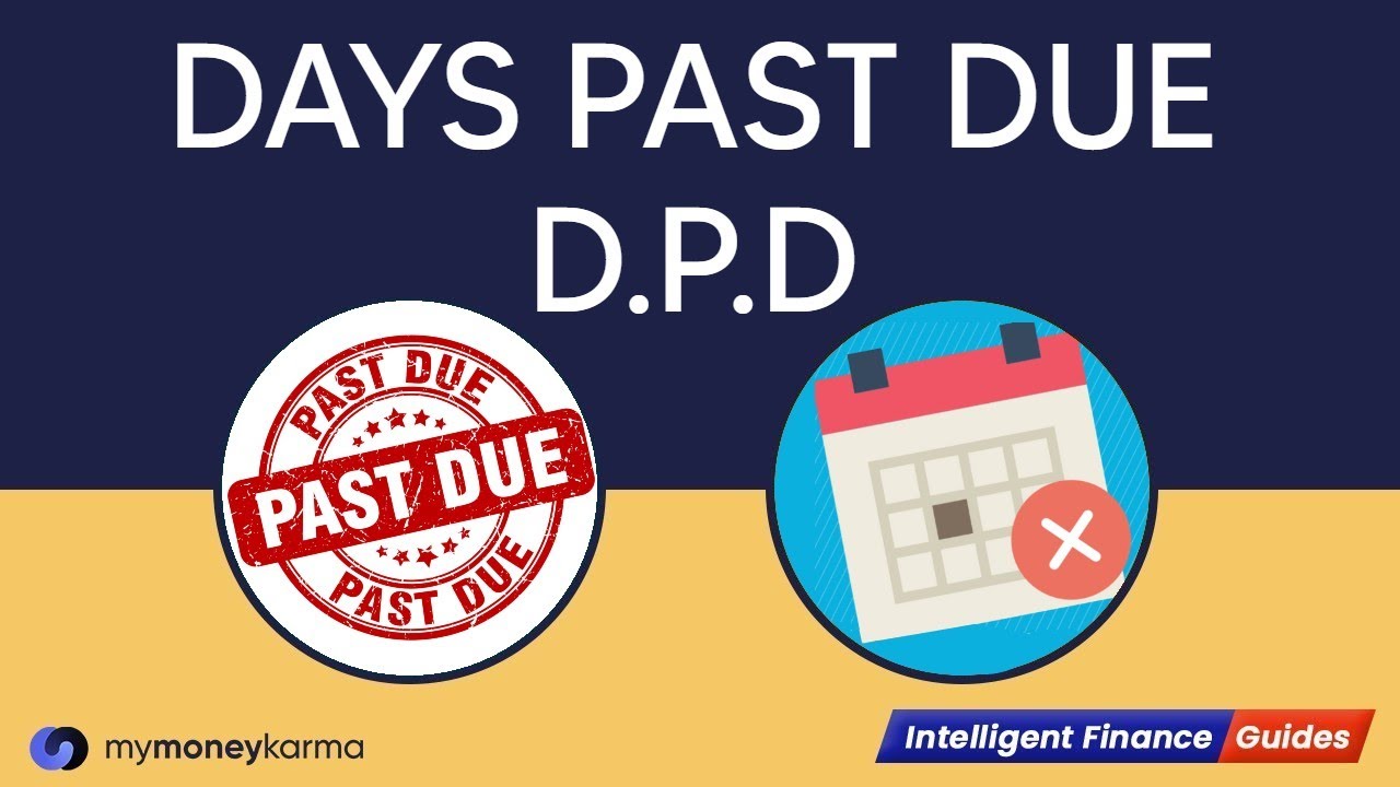 Days Past Due (DPD) in Credit Report - Meaning & Calculation | Intelligent Finance Guide
