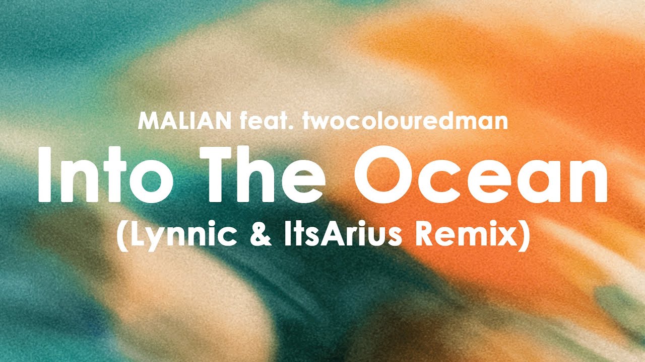 MALIAN feat. twocolouredman - Into The Ocean (Lynnic & ItsArius Remix)