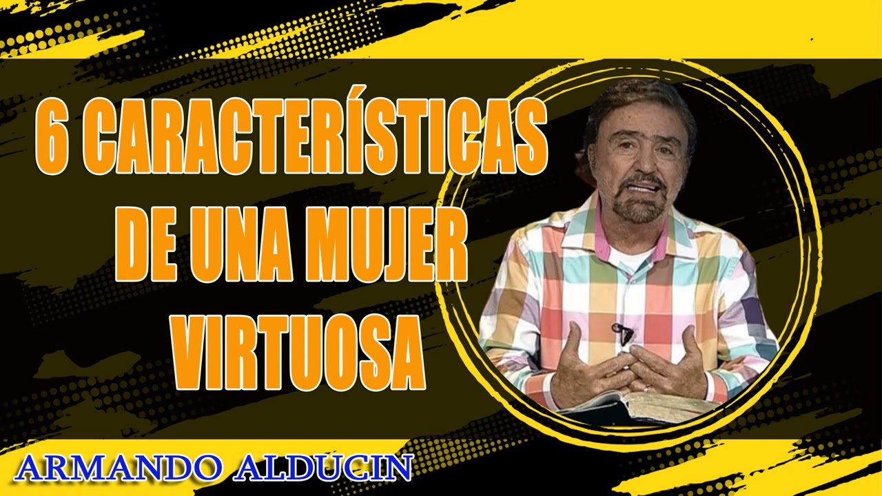 Armando Alducin -  6 Características de una Mujer Virtuosa