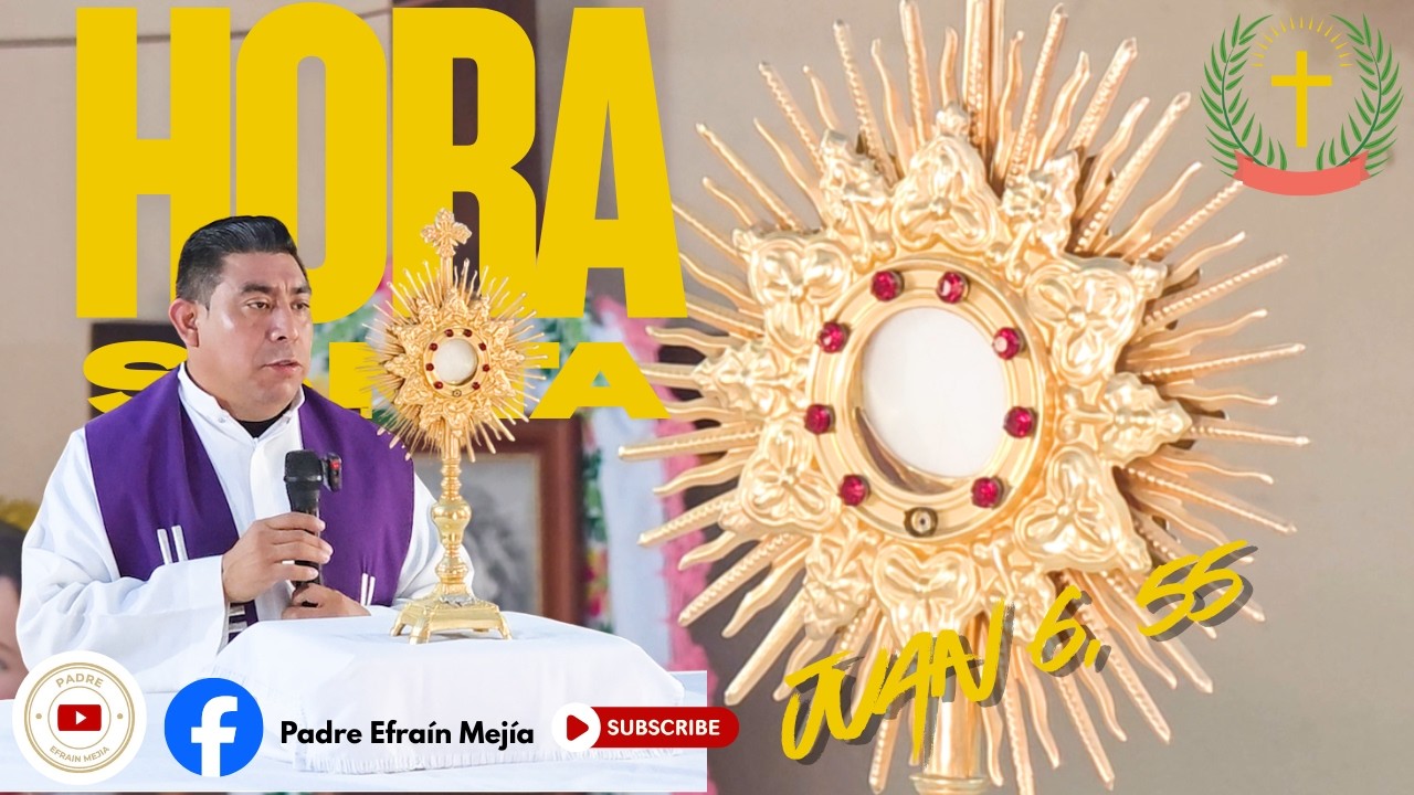 ✝️ HORA SANTA  // Juan 6, 55 // || Padre Efraín Mejía