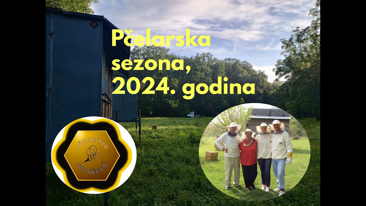 Pčelarska sezona 2024.- Pčelarstvo Ivančević