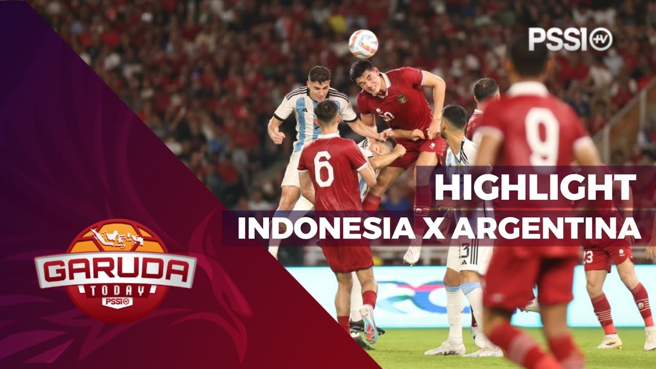 HIGHLIGHT : TIMNAS INDONESIA KONTRA ARGENTINA DI SUGBK, SENAYAN | GARUDA TODAY