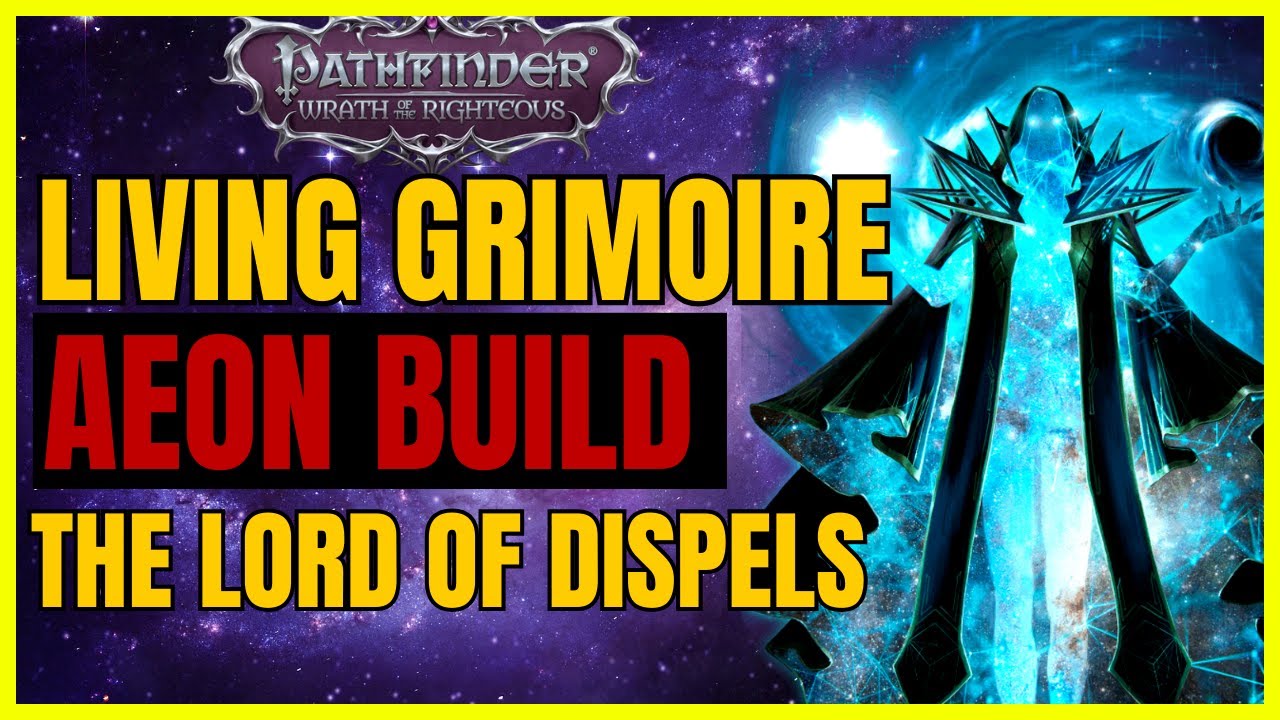 PATHFINDER: WotR - LIVING GRIMOIRE Aeon Build: The LORD OF DISPELS