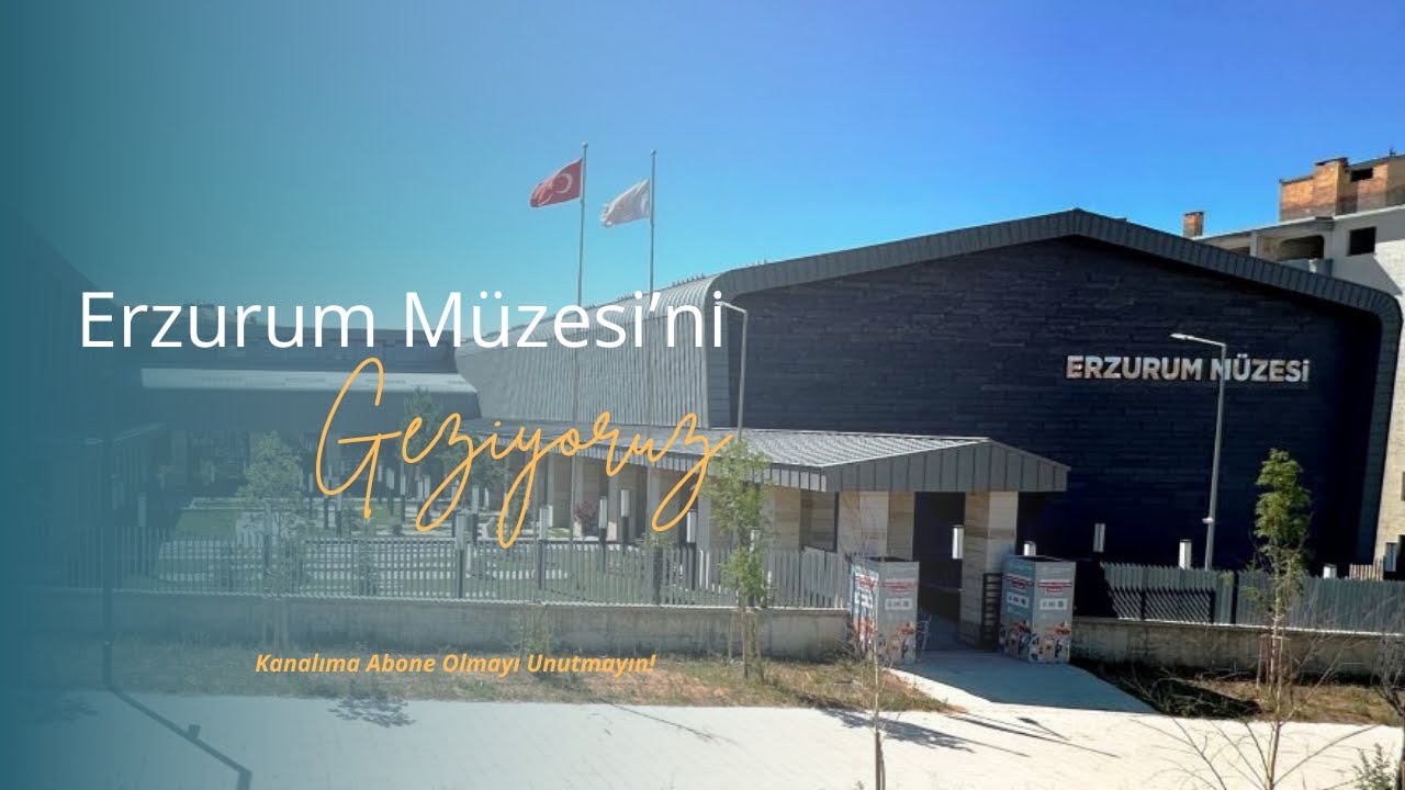 Erzurum Müzesi'ni geziyoruz