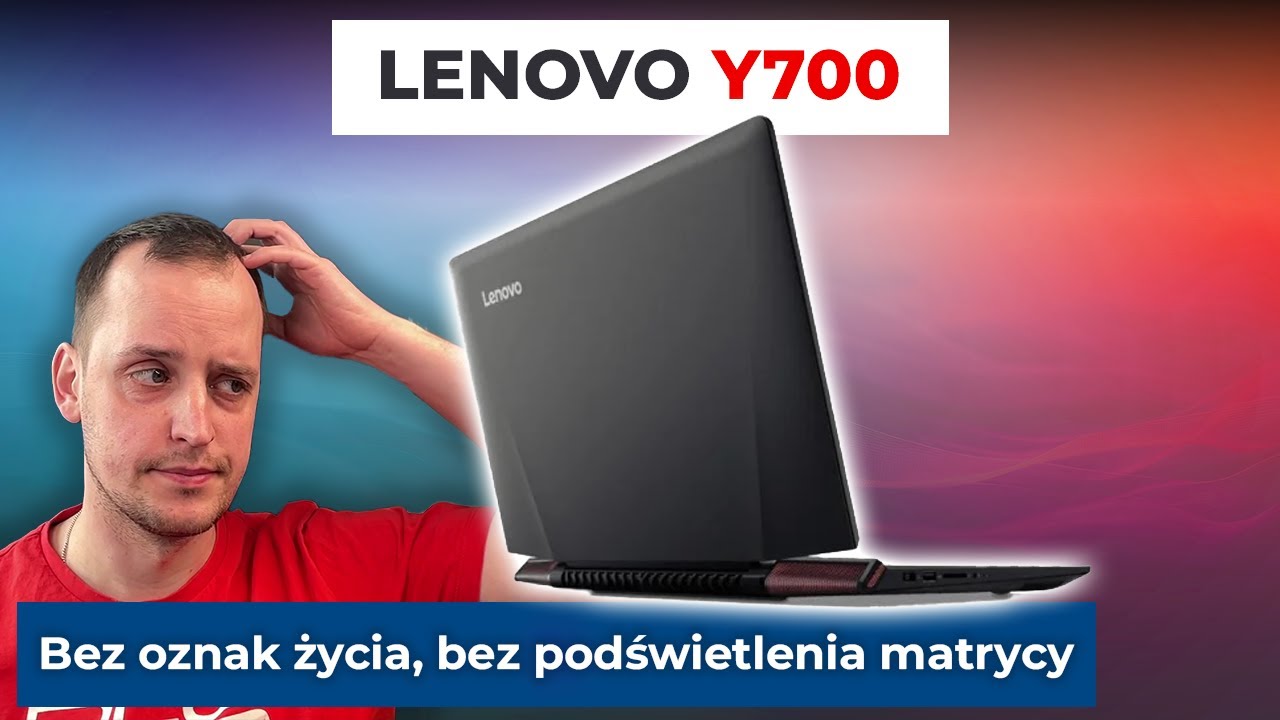 Lenovo Y700 martwy i bez poświetlenia matrycy - naprawa