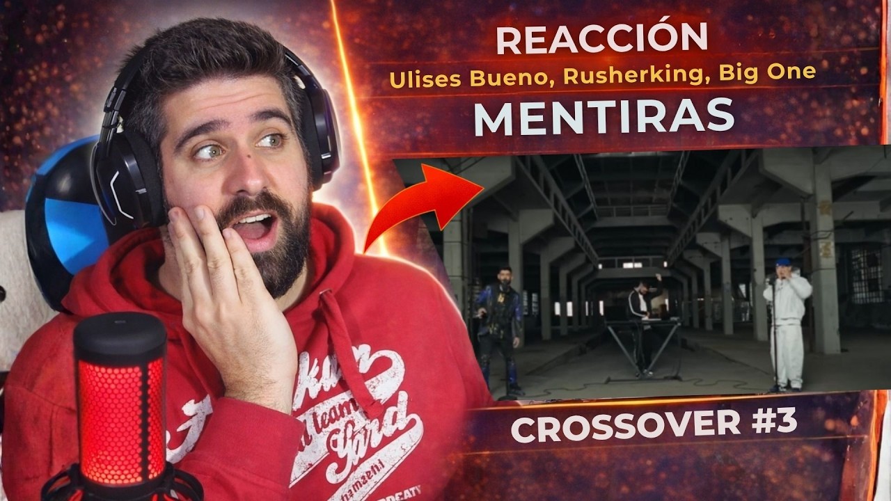 REACCIÓN a Mentiras | CROSSOVER #3 🔥 Ulises Bueno, Rusherking, Big One
