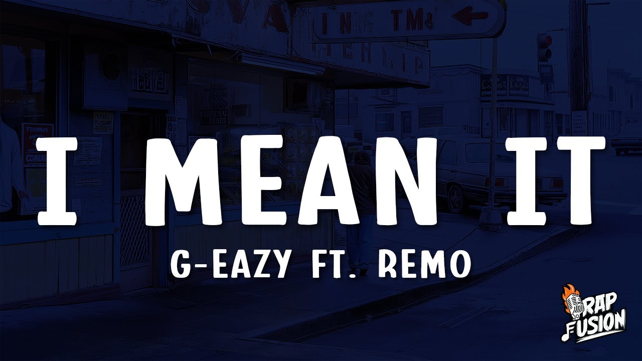 G-Eazy - I Mean It (Lyrics) ft. Remo