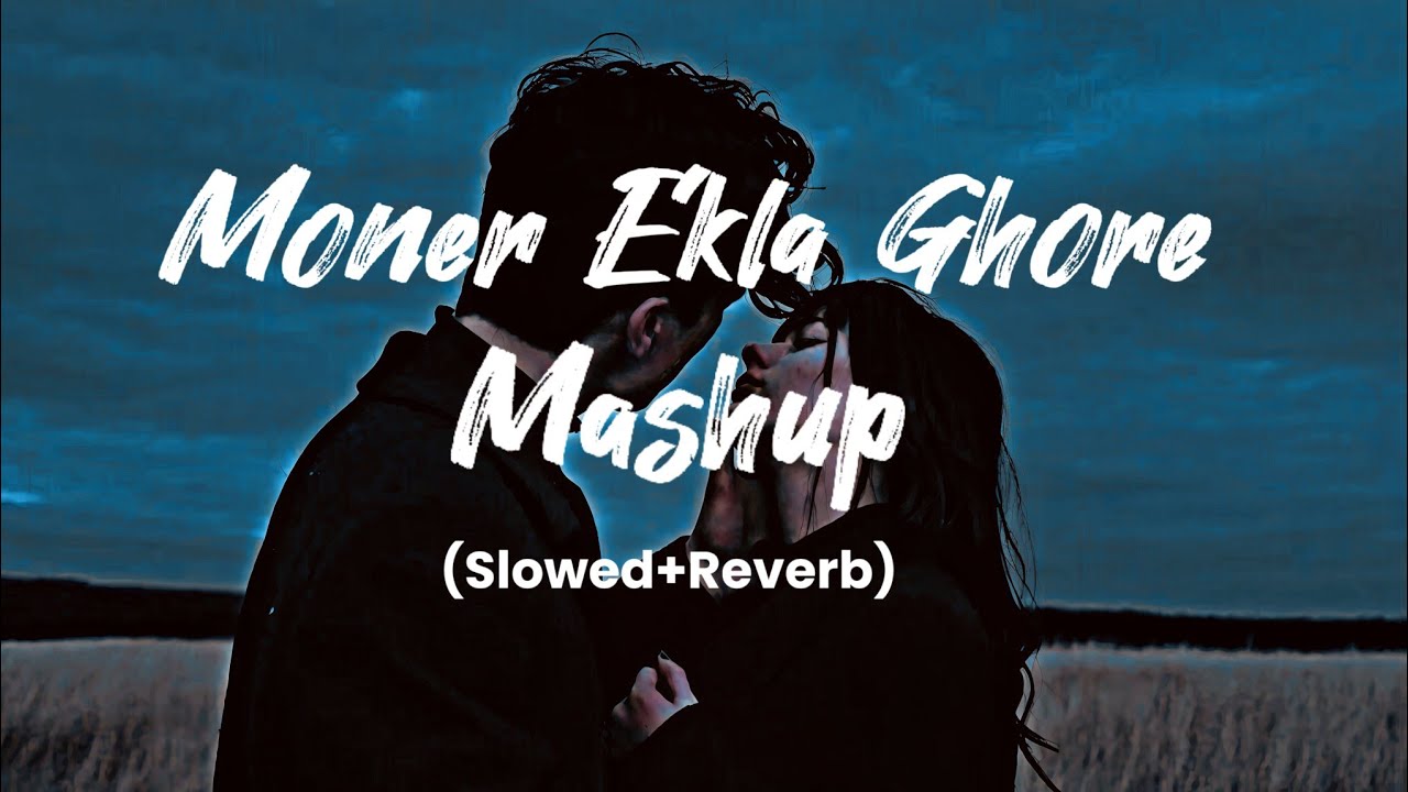 Moner Ekla Ghore | Bangla Romantic Mashup | (Slowed+Reverb) | Arfin Rumey | LOFI KING