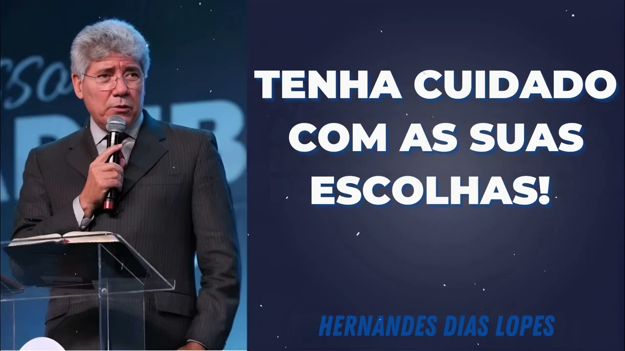 TENHA CUIDADO COM AS SUAS ESCOLHAS! - Pastor Dias Lopes