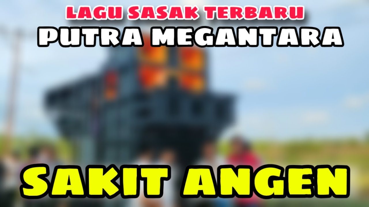 MP3 LAGU SASAK - SAKIT ANGEN - VERSI PUTRA MEGANTARA 2026