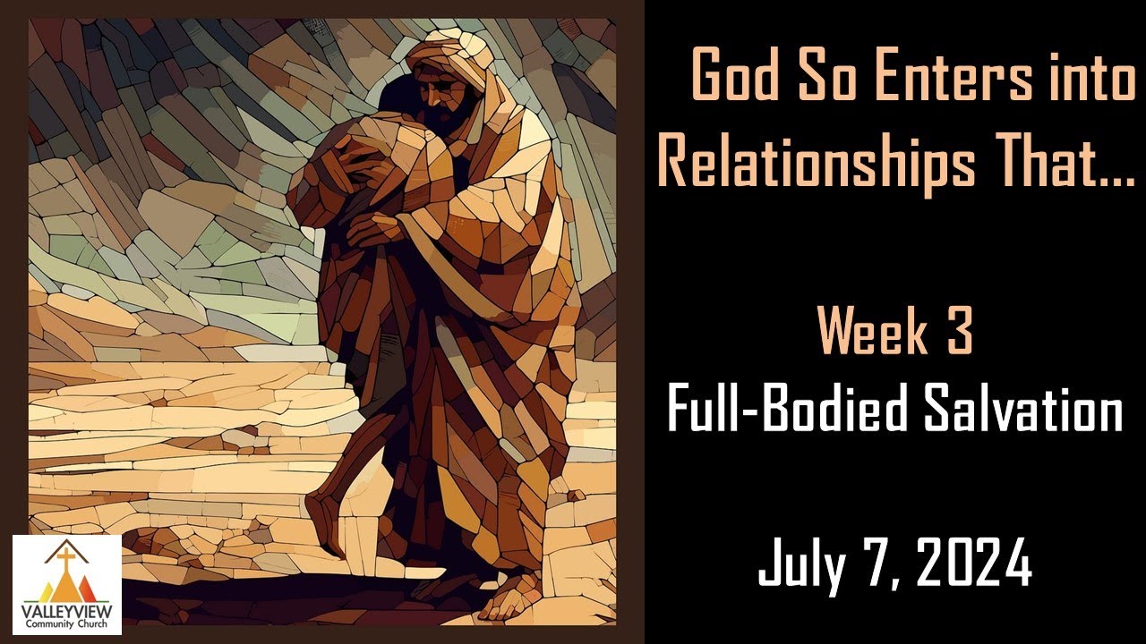 VCC Sunday Service July 7th: Full-Bodied Salvation