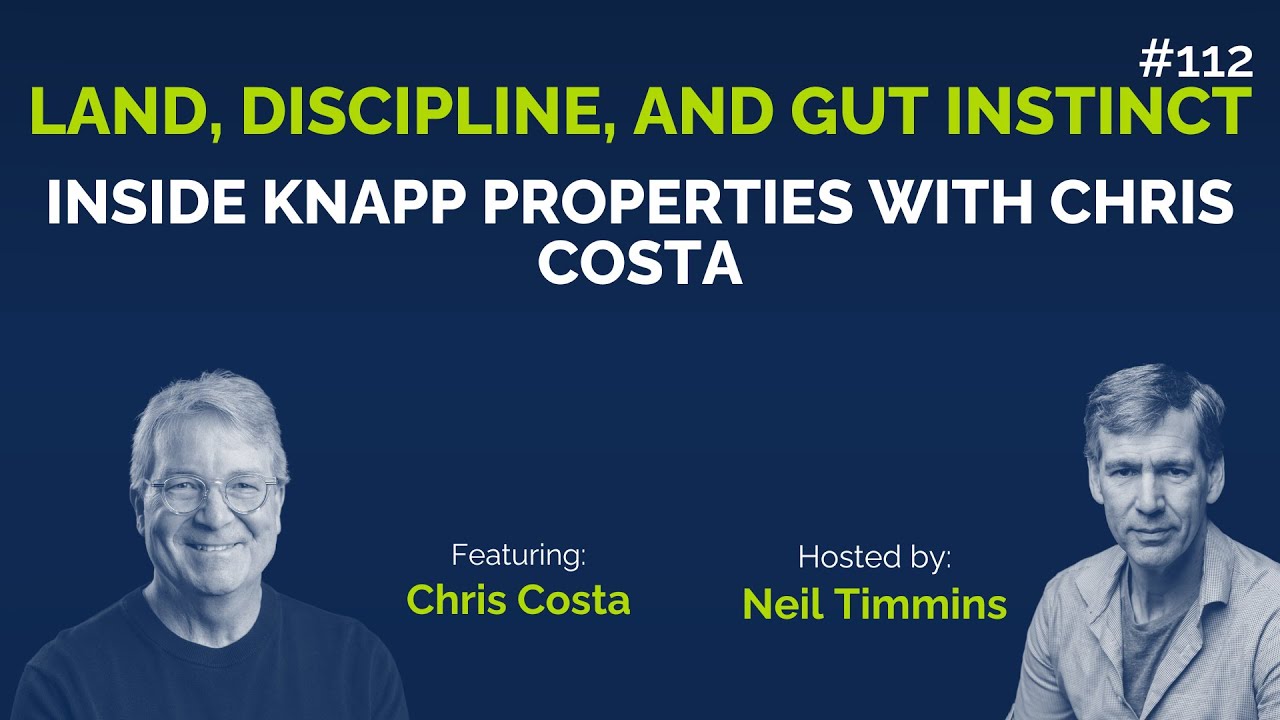 Land, Discipline, and Gut Instinct: Inside Knapp Properties with Chris Costa