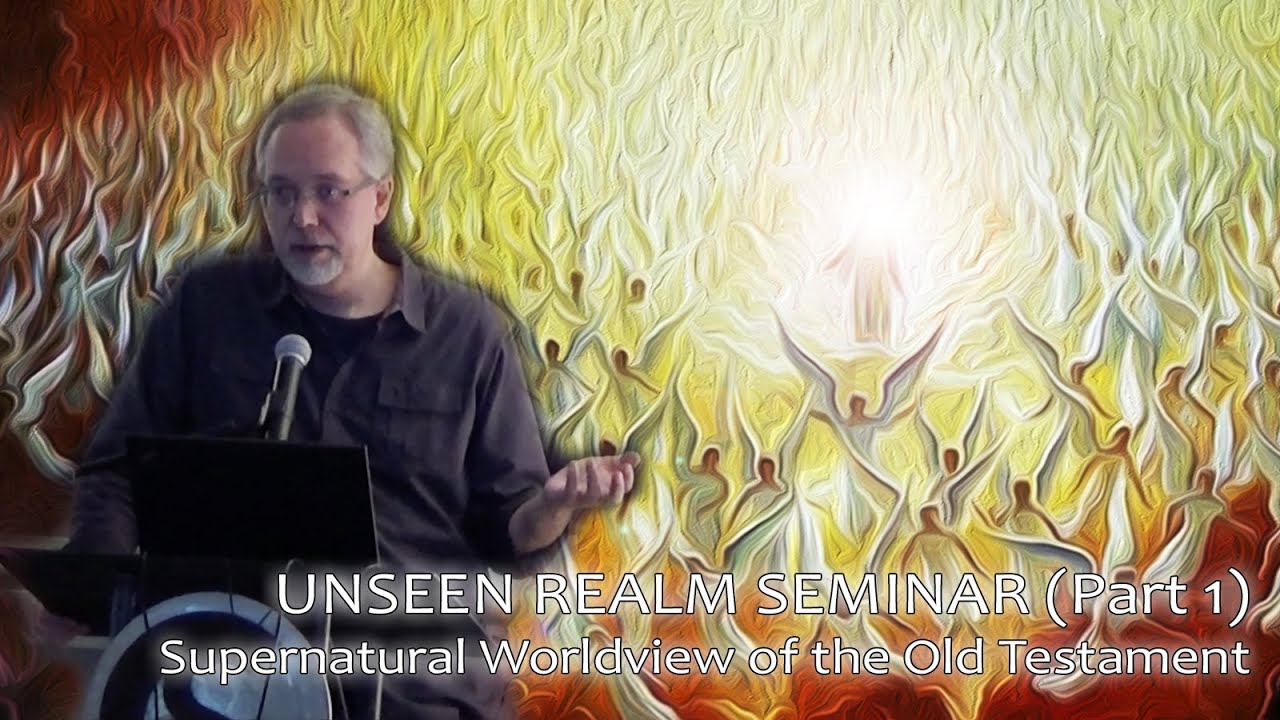 [Pt.1] UNSEEN REALM SEMINAR w/ Dr. Michael S. Heiser: Supernatural Worldview of the O.T.