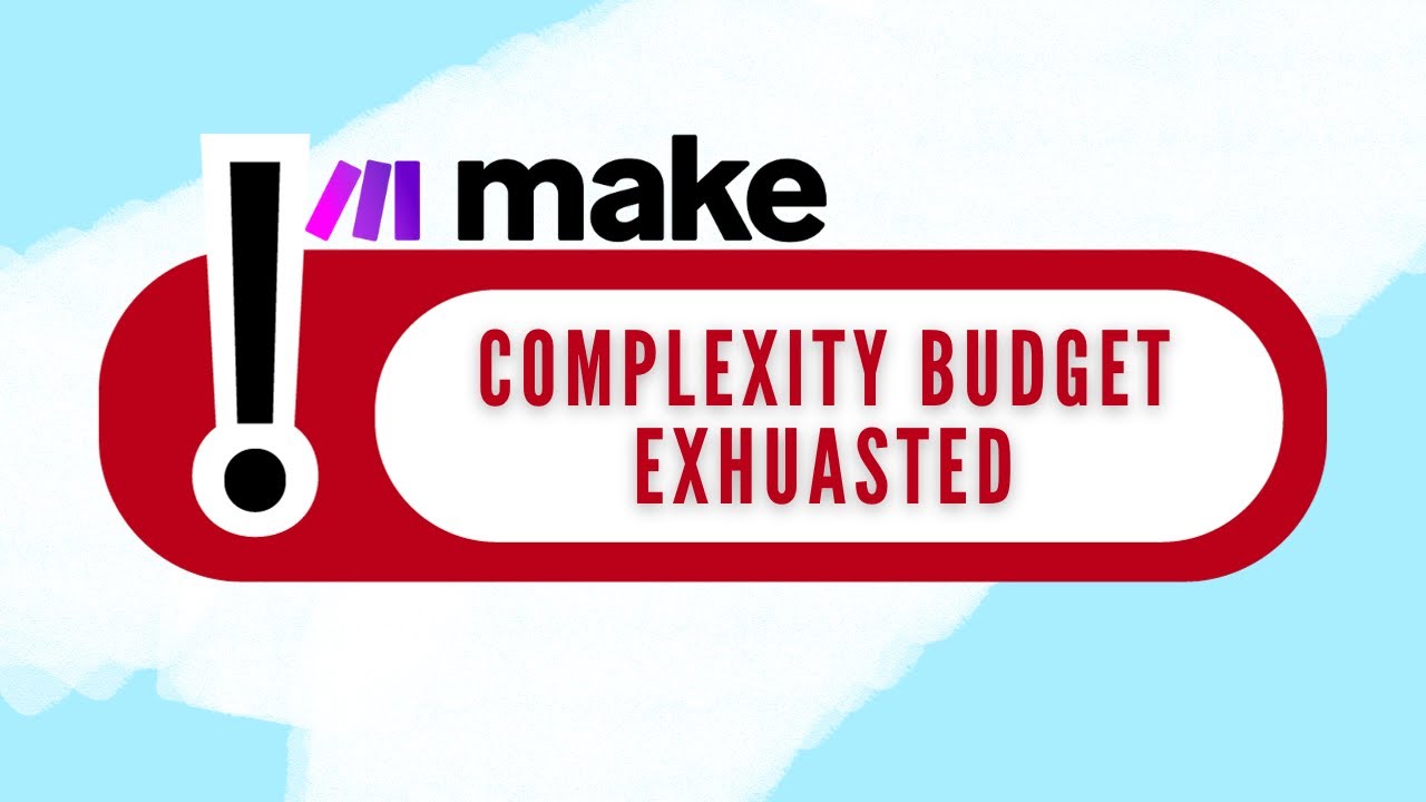 Complexity Budget Exhausted Make.com [SOLVED]