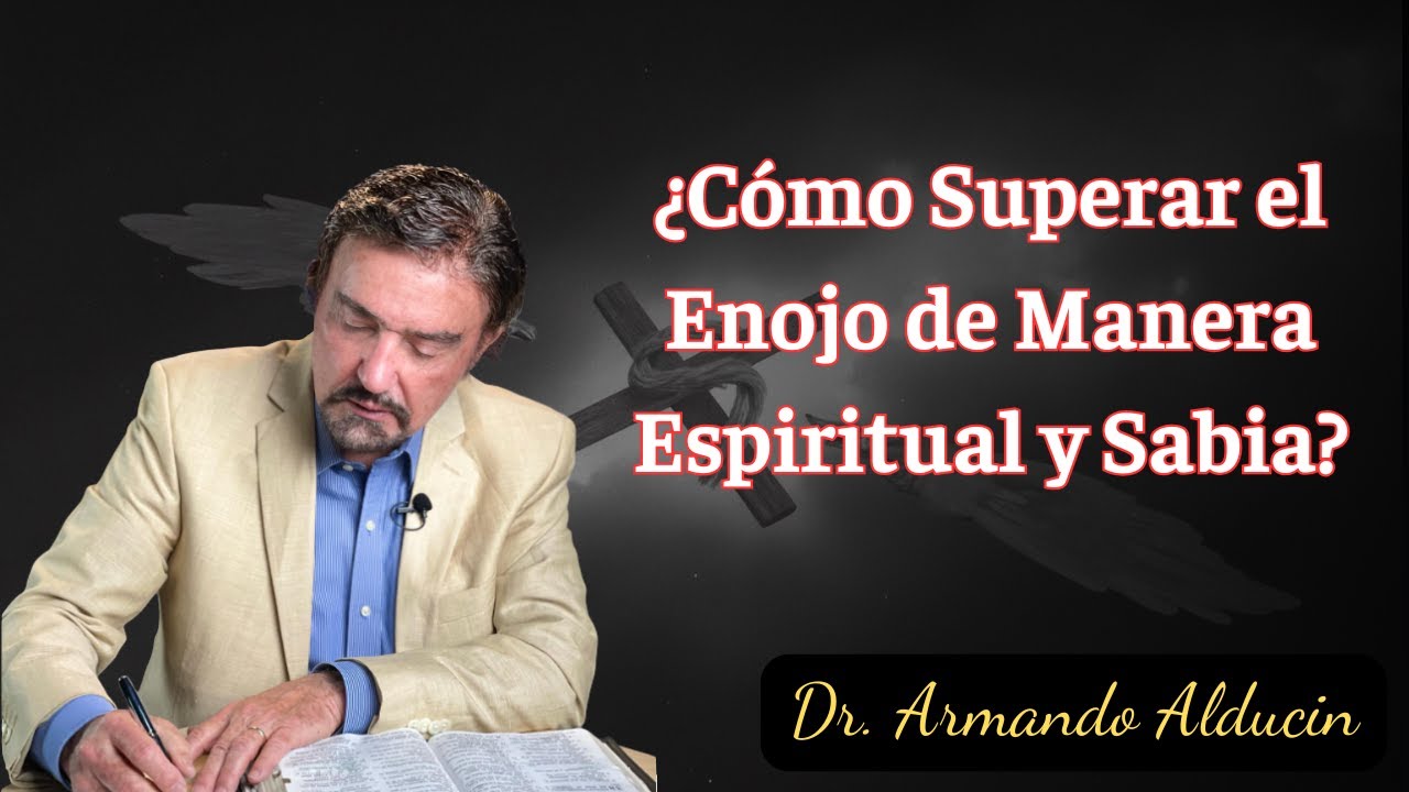 ¿Cómo Superar el Enojo de Manera Espiritual y Sabia? - Armando Alducin Predicas