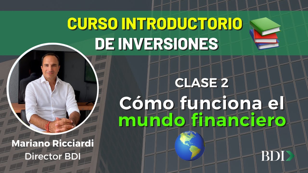 🌎Como funciona el mundo financiero📈  - Curso Introductorio a las Inversiones: Clase 2