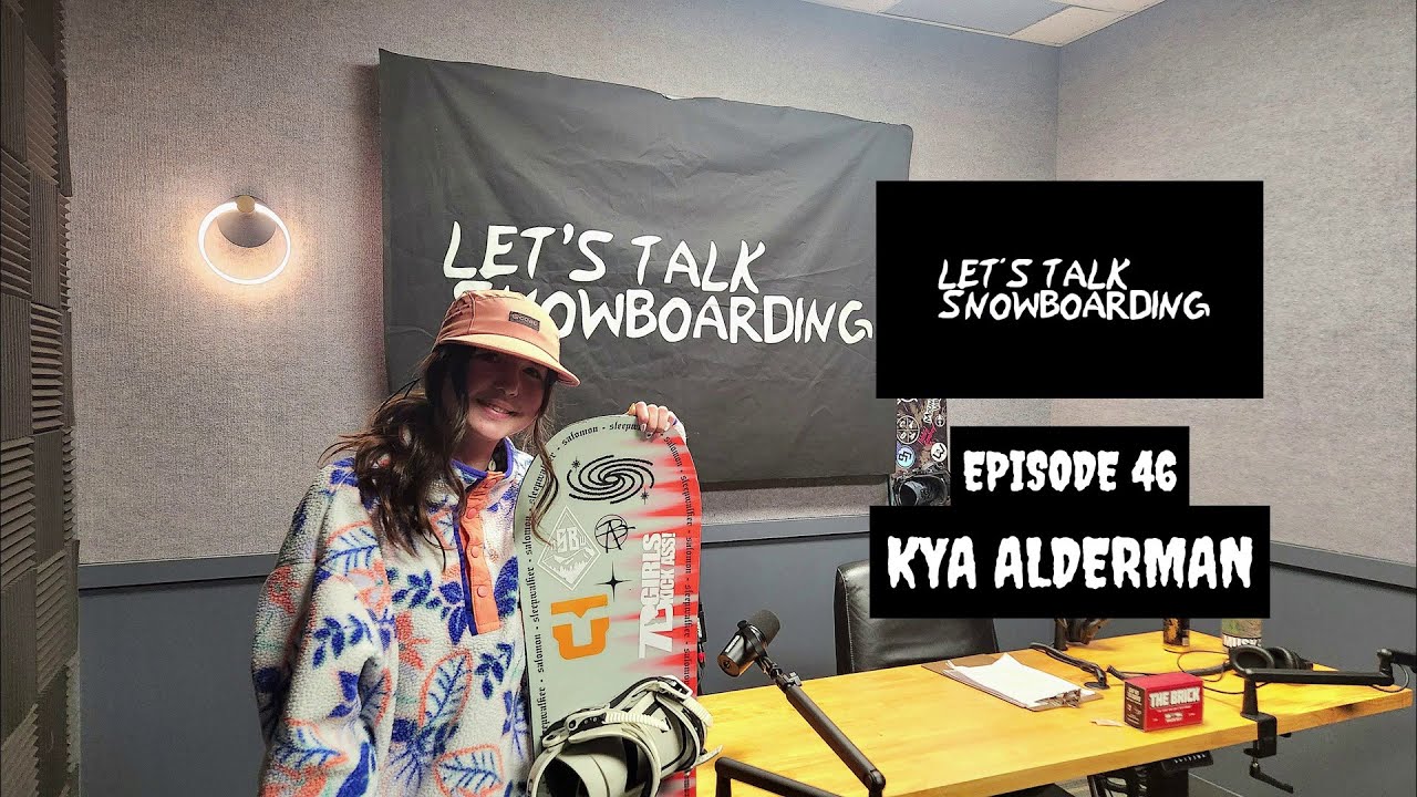 KYA ALDERMAN | LET'S TALK SNOWBOARDING EPISODE 46