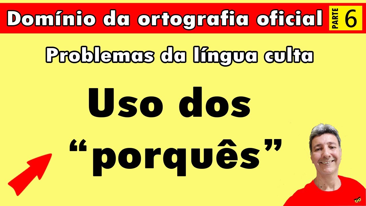 Dom&iacute;nio da ortografia oficial parte 6 - Uso dos &ldquo;porqu&ecirc;s&rdquo;