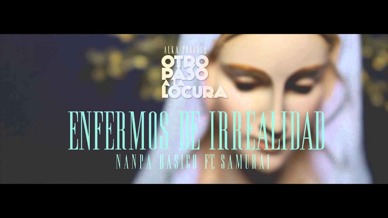 Enfermos de Irrealidad - Nanpa Básico Ft. Samurai (Video Flyer)