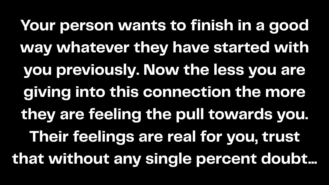Your person wants to finish in a good way whatever they have started with you previously. Now...