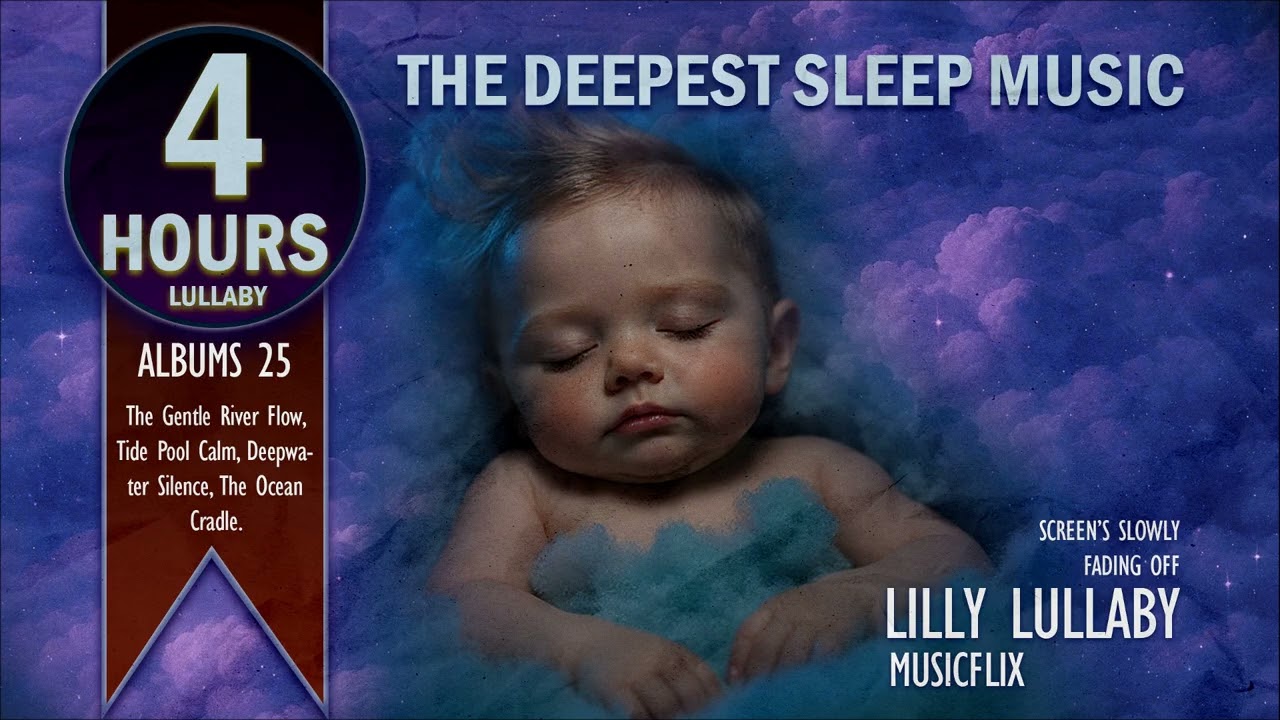 4 Hours Lullaby : Deep Sleep Music For Baby, Gentle Flow Collection - Lilly Lullaby
