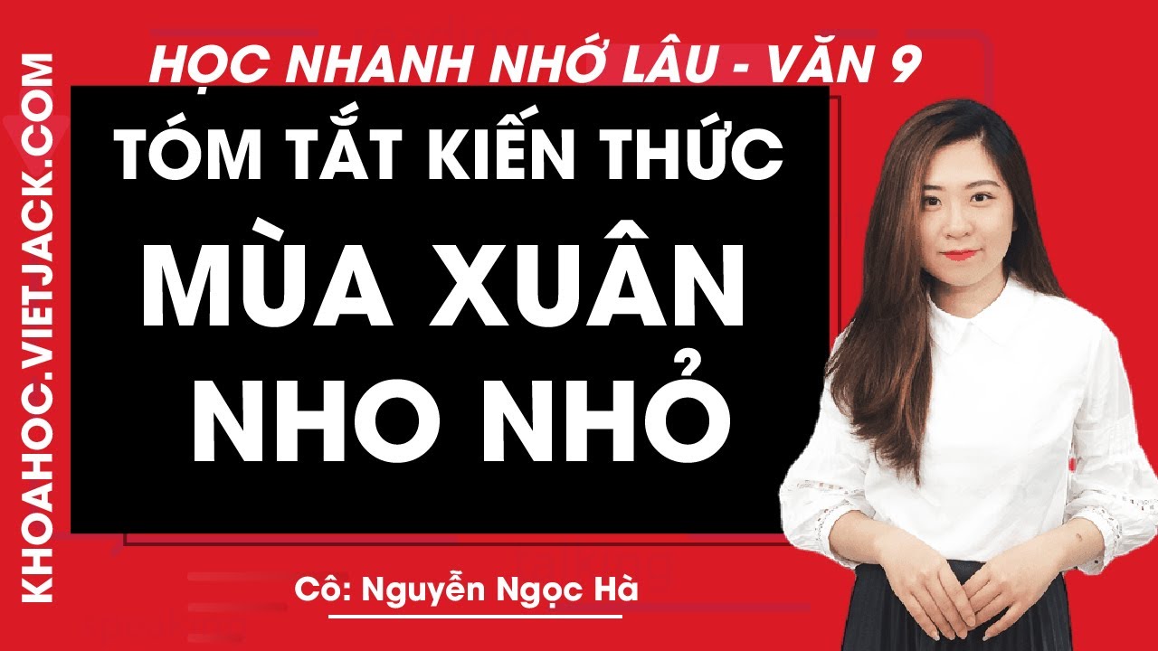 Tóm tắt kiến thức Mùa xuân nho nhỏ - Ngữ văn 9 - Học nhanh nhớ lâu - Cô Nguyễn Ngọc Hà