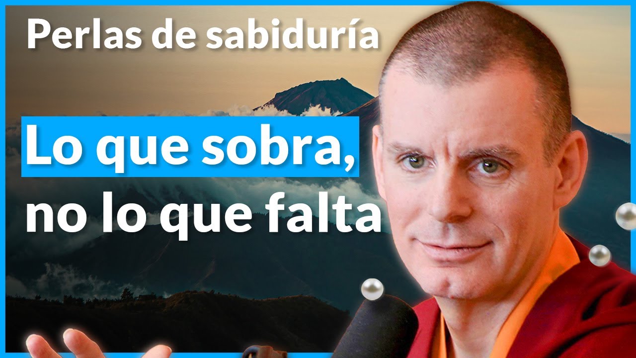 Lo que sobra, no lo que falta - Perlas de Sabiduría [Lección 7] (PARTE 4)| Lama Rinchen
