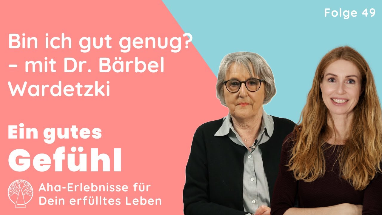 Bin ich gut genug? Die Sucht nach bedingungsloser Bestätigung | mit Dr. Bärbel Wardetzki