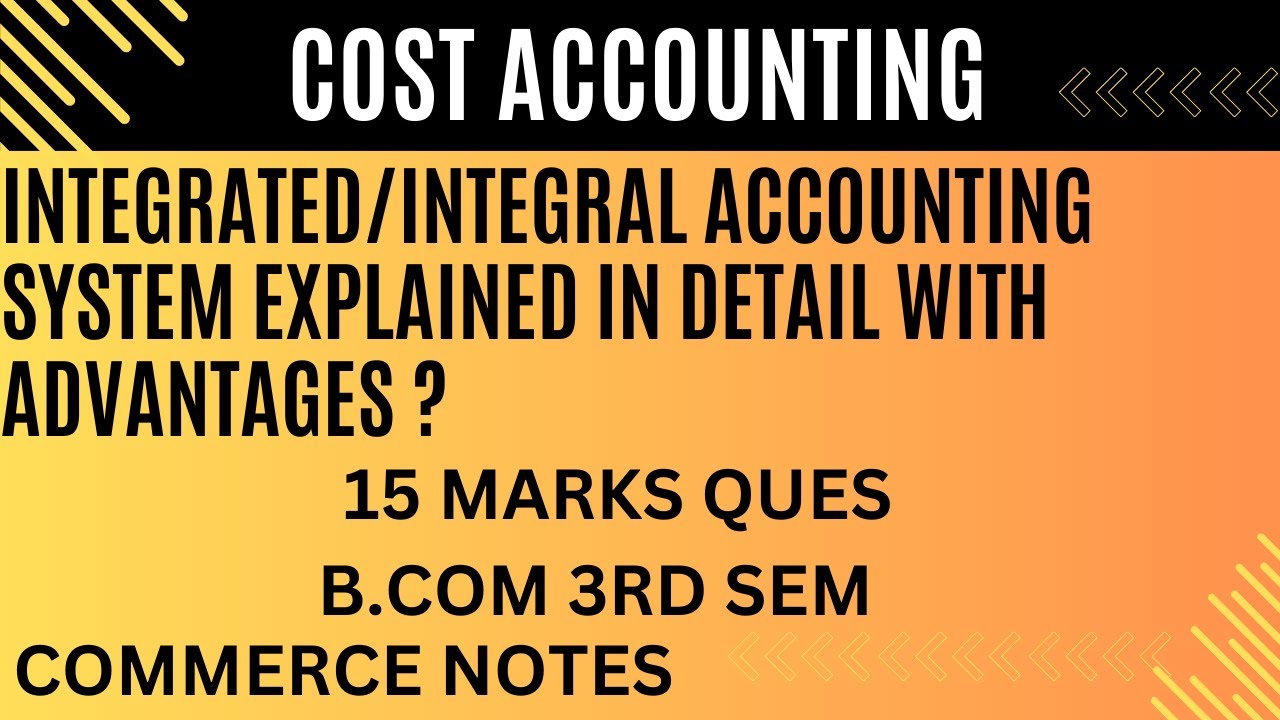 Integrated/Integral Accounting System Explained with Advantages | Cost Accounting BCom 3rd Sem