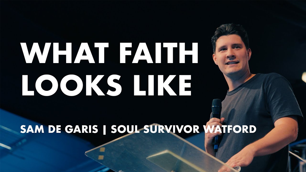 What Faith Looks Like  |  Sam De Garis  |  24th August  |  Soul Survivor Watford