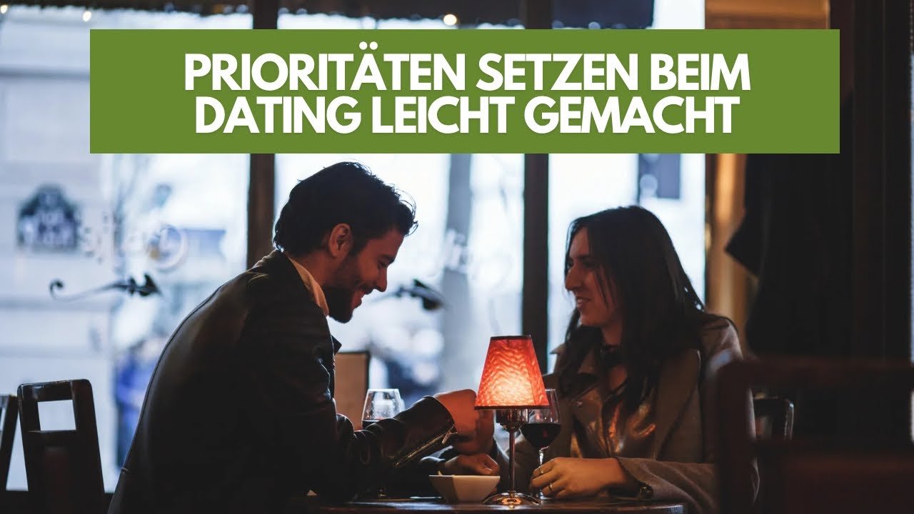 Priorit&auml;ten setzen beim Dating leicht gemacht!