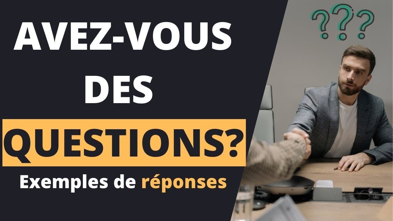 AVEZ-VOUS DES QUESTIONS ? Que répondre ?