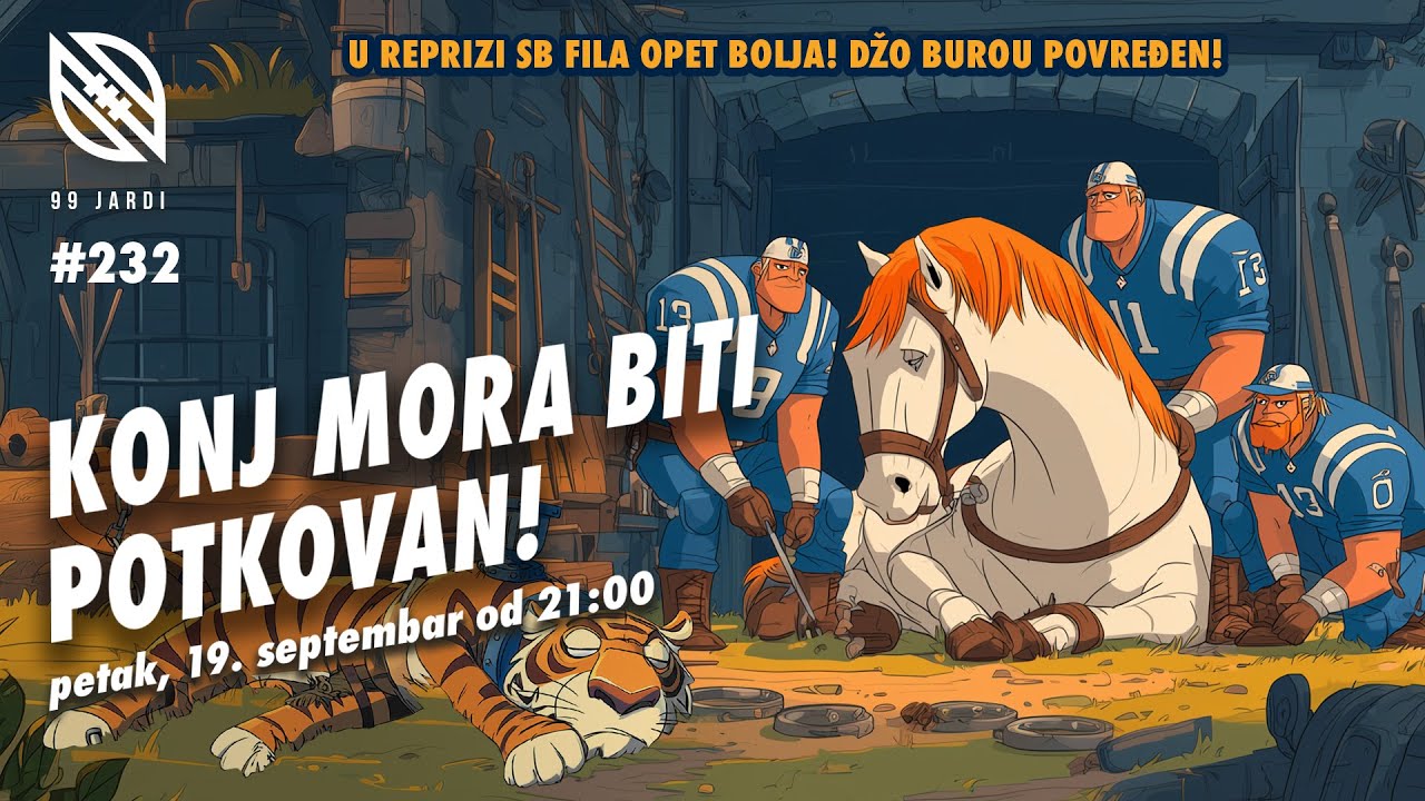 99 jardi no. 232 - KONJ MORA BITI POTKOVAN! FILA BOLJA U REPRIZI FINALA SB-A, DŽO BUROU POVREĐEN!