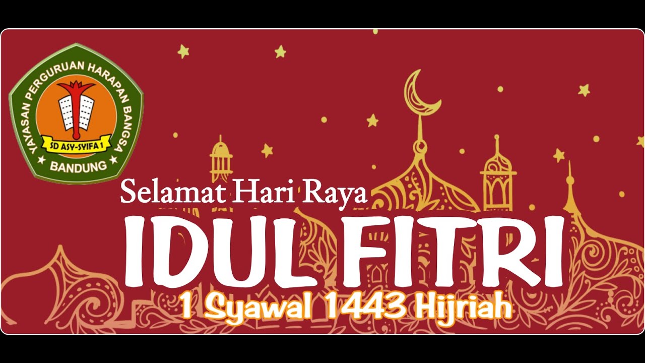 SELAMAT HARI RAYA IDUL FITRI 1443 H - SD ASY SYIFA 1 BANDUNG