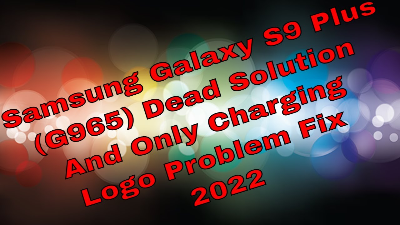 Samsung Galaxy S9 Plus(G965) Dead Solution And Only Charging Logo Problem Fix 2022