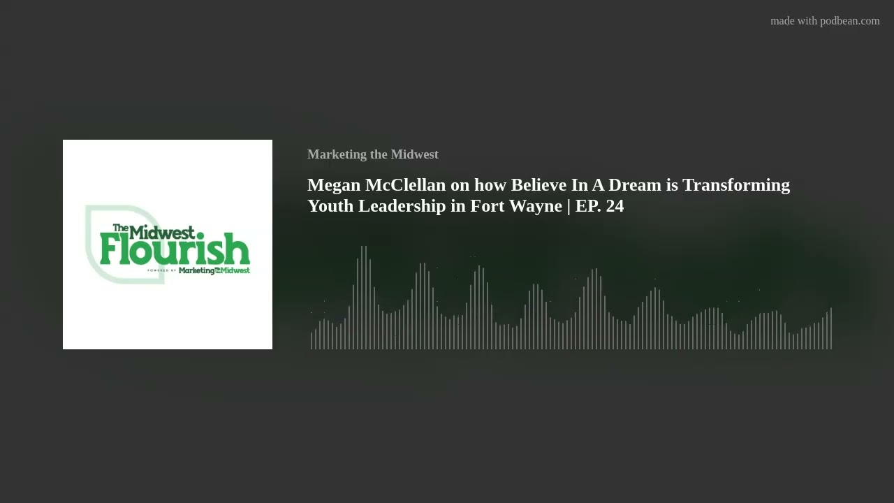 Megan McClellan on how Believe In A Dream is Transforming Youth Leadership in Fort Wayne | EP. 24