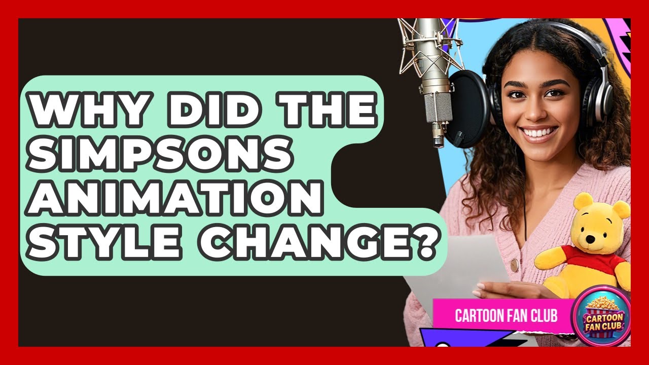 Why Did The Simpsons Animation Style Change? - Cartoon Fan Club