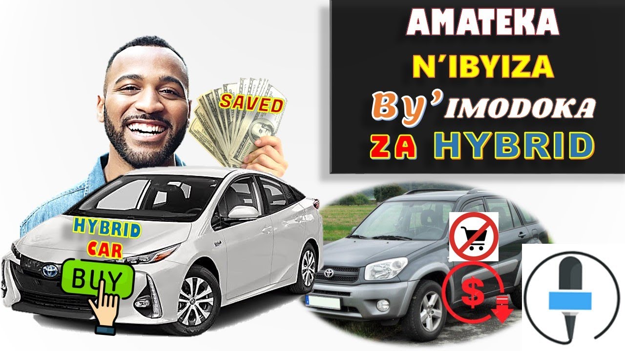 AMATEKA N'IBYIZA BY'IMODOKA ZA HYBRID || NIBA USHAKA KUBA UMUKIRE ZIMENYE