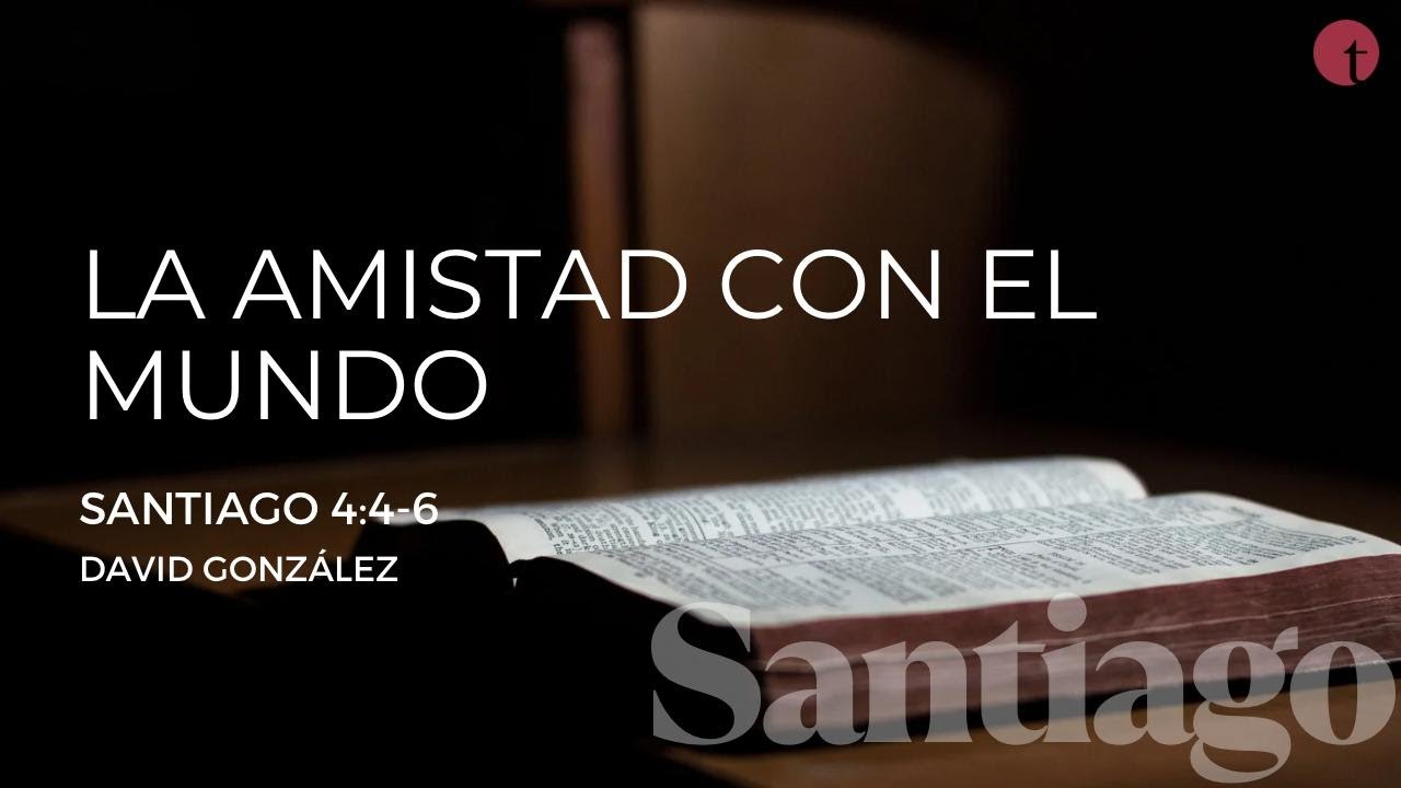 La amistad con el mundo (Santiago 4:4-6) - David González