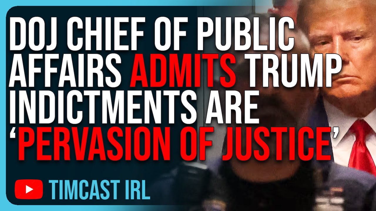 DOJ Chief Of Public Affairs ADMITS Trump Indictments Are &ldquo;Pervasion Of Justice&rdquo;