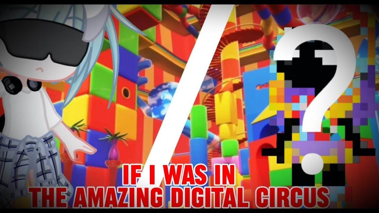 If I was in The Amazing Digital Circus// Gacha